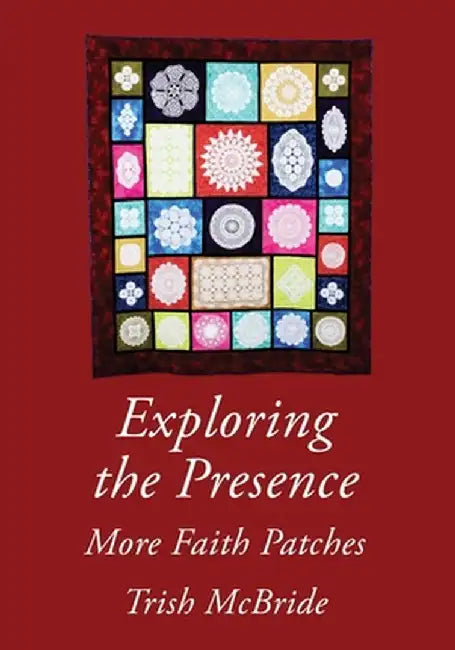 Exploring the Presence: More Faith Patches by Trish McBride