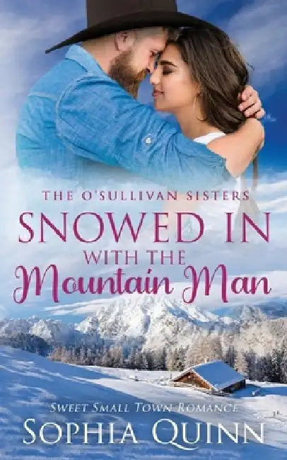 Snowed In With the Mountain Man: A Sweet Small-Town Romance by Sophia Quinn