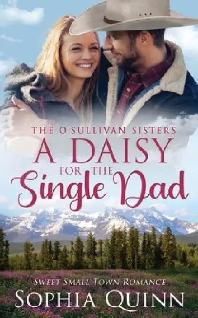 A Daisy for the Single Dad: A Sweet Small-Town Romance by Sophia Quinn