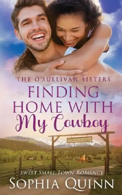 Finding Home With My Cowboy: A Sweet Small-Town Romance by Sophia Quinn