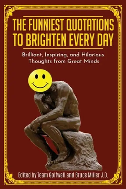 The Funniest Quotations to Brighten Every Day: Brilliant, Inspiring, and Hilarious Thoughts from Great Minds (Quotes to Inspire) by Bruce Miller