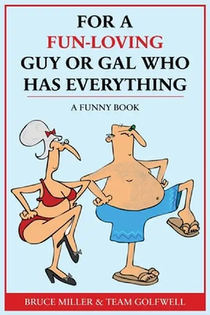 For a Fun-Loving Guy or Gal Who Has Everything: A Funny Book by Bruce Miller