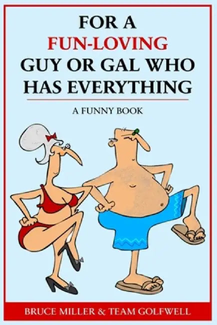 For a Fun-Loving Guy or Gal Who Has Everything: A Funny Book by Bruce Miller