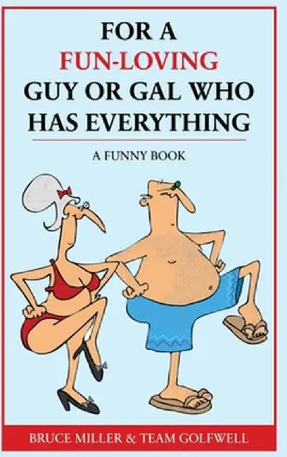 For a Fun-Loving Guy or Gal Who Has Everything: A Funny Book by Bruce Miller