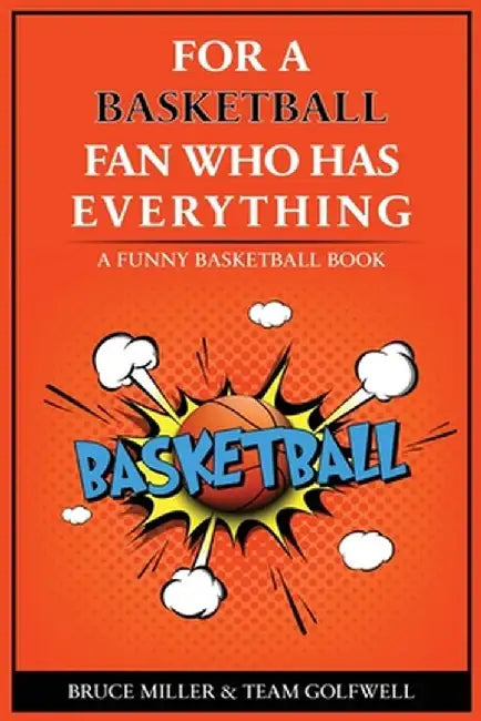 For the Basketball Player Who Has Everything: A Funny Basketball Book by Bruce Miller