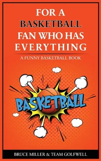 For the Basketball Player Who Has Everything: A Funny Basketball Book by Bruce Miller