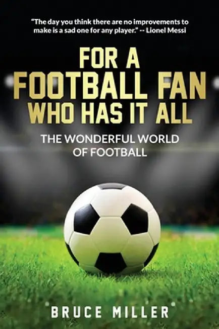 For a Football Fan Who Has it All: The Wonderful World of Football by Bruce Miller