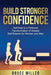Build Stronger Confidence: Self-help to a Personal Transformation of Greater Self-Esteem by Bruce Miller