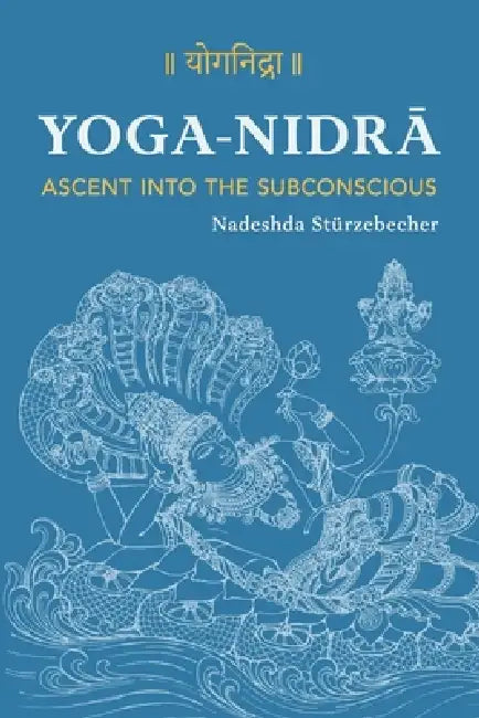 YOGA NIDRA - Ascent into the Subconscious: A Comprehensive Guide to the Method Developed by Svami Satyananda Sarasvati by Georgi Krastev, Nadeshda Stuerzebecher