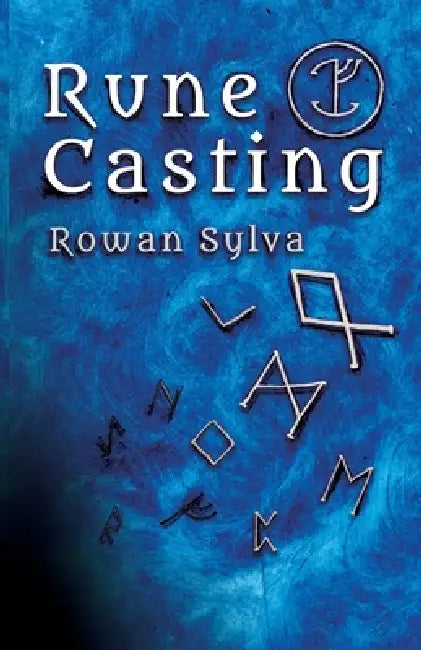 Rune Casting: A novel and authentic system for reading and divining with rune staves by Rowan Sylva
