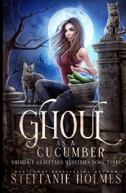 Ghoul as a Cucumber: A kooky, spooky cozy fantasy with spice by Holmes, Steffanie