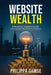 Website Wealth: A Business Leader's Guide to Driving Real Value from your Analytics by Philippa Gamse