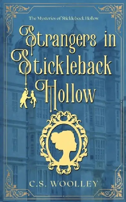 Strangers in Stickleback Hollow: A British Victorian Cozy Mystery by C. S. Woolley