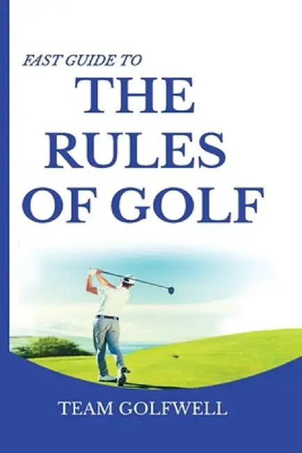 Fast Guide to the RULES OF GOLF: A Handy Fast Guide to Golf Rules 2021-2022 (Pocket Sized Edition) by Team Golfwell