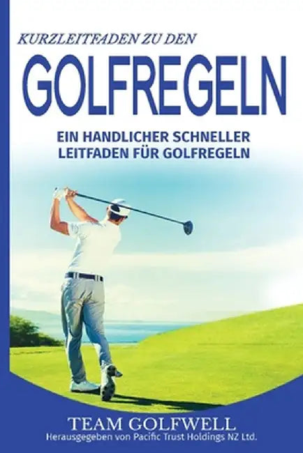 Kurzleitfaden zu den GOLFREGELN: Ein praktischer, schneller Leitfaden für Golfregeln (Taschenformat) by Team Golfwell