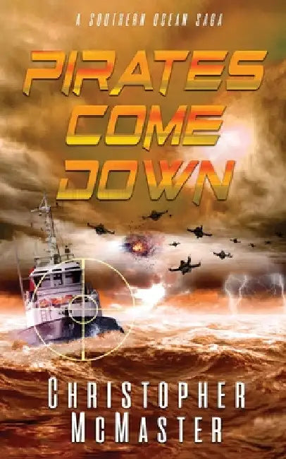 Pirates Come Down: A Southern Ocean Saga by Christopher McMaster