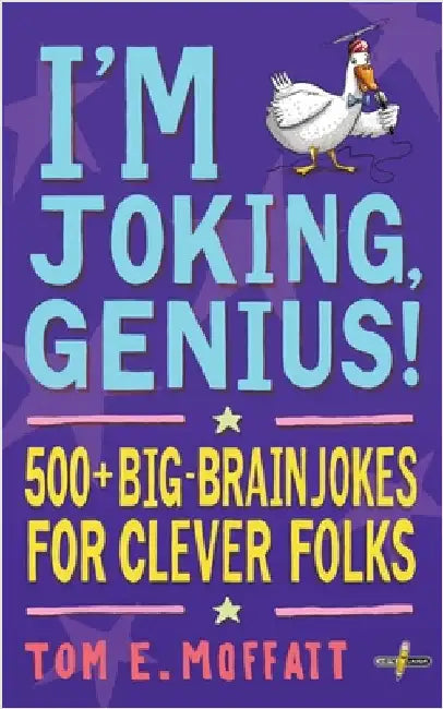 I'm Joking, Genius!: 500+ Big-Brain Jokes for Clever Folks by Moffatt, Tom E.