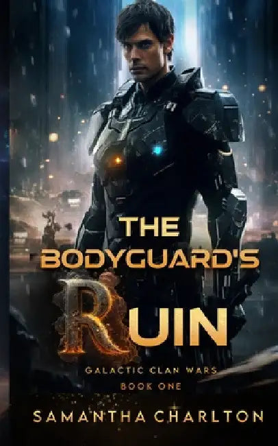 The Bodyguard's Ruin: A Sci-Fi Adventure Romance by Samantha Charlton