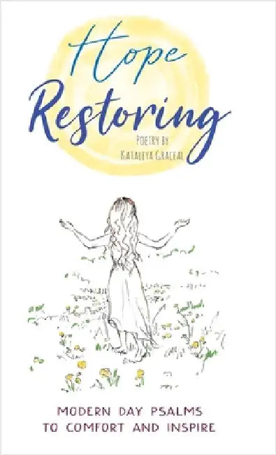 Hope Restoring: Modern Day Psalms to Comfort and Inspire by Graceal, Kataleya