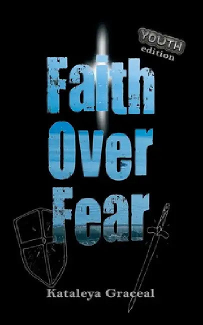 Faith Over Fear: YOUTH edition by Kataleya Graceal