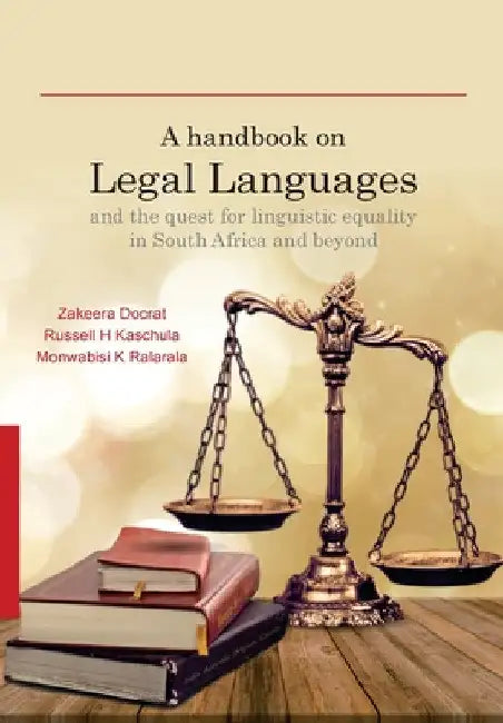 A Handbook on Legal Languages and the Quest for Linguistic Equality in South Africa and Beyond by Zakeera Docrat