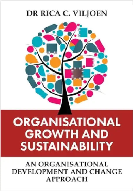 Organisational Growth and Sustainability: An Organisational Development and Change Approach by Viljoen, Rica C.
