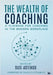 The Wealth of Coaching: A Playbook for Coaching in the Modern Workplace by Astengo, Susi