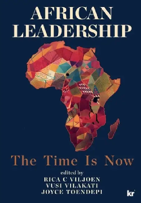 African Leadership: The Time is Now by Rica C. Viljoen, Joyce Toendepi, Vusi M. Vilakati
