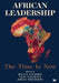 African Leadership: The Time is Now by Rica C. Viljoen, Joyce Toendepi, Vusi M. Vilakati