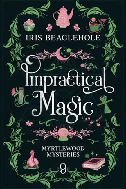Impractical Magic: Myrtlewood Mysteries 9 by Iris Beaglehole