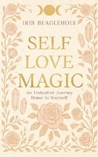 Self Love Magic by Beaglehole, Iris