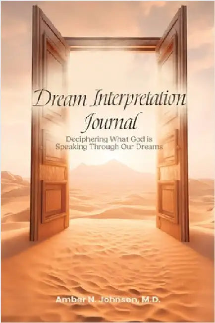 Dream Interpretation Journal: Deciphering What God is Speaking Through Your Dreams by Johnson, Amber N.