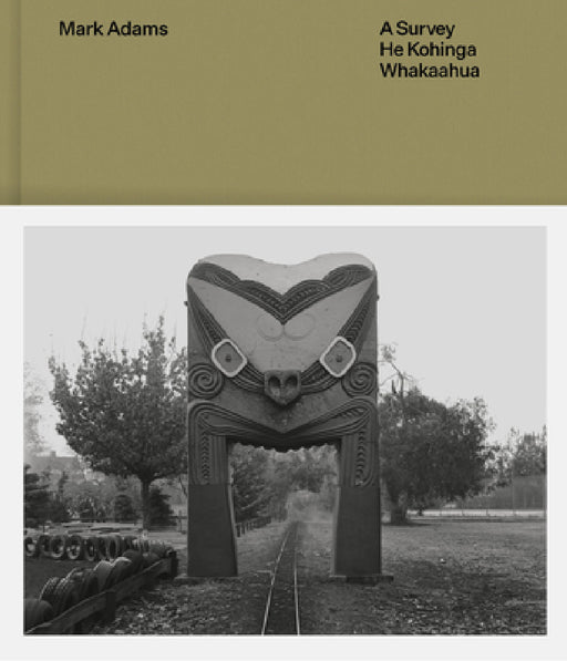 Mark Adams: A Survey -- He Kohinga Whakaahu by Sarah Farrar, Mark Adams