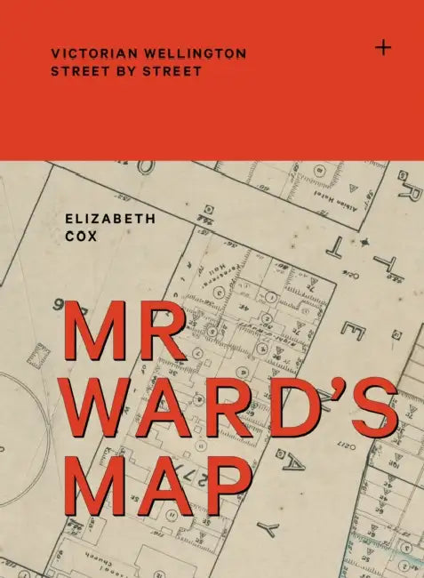 MR Ward's Map: Victorian Wellington Street by Street by Elizabeth Cox