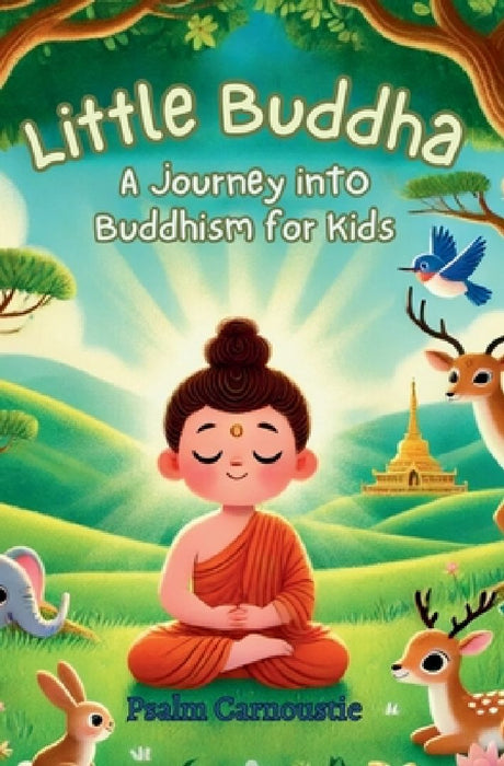 Little Buddha: A Journey Into Buddhism for Kids by Psalm Carnoustie
