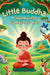 Little Buddha: A Journey Into Buddhism for Kids by Psalm Carnoustie