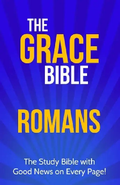 The Grace Bible: Romans by Paul Ellis
