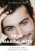 True Masculinity: Become the Respected Man by Darrin Elford