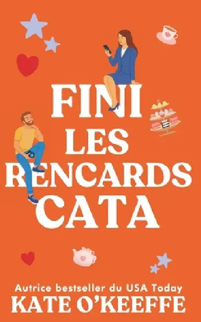 Fini les rencards cata: Une comédie romantique by Kate O'Keeffe