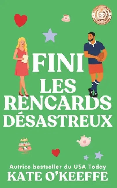 Fini les rencards désastreux: Une comédie romantique by Kate O'Keeffe