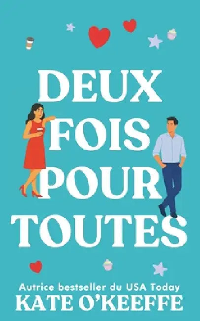 Deux fois pour toutes: Une comédie romantique by Kate O'Keeffe