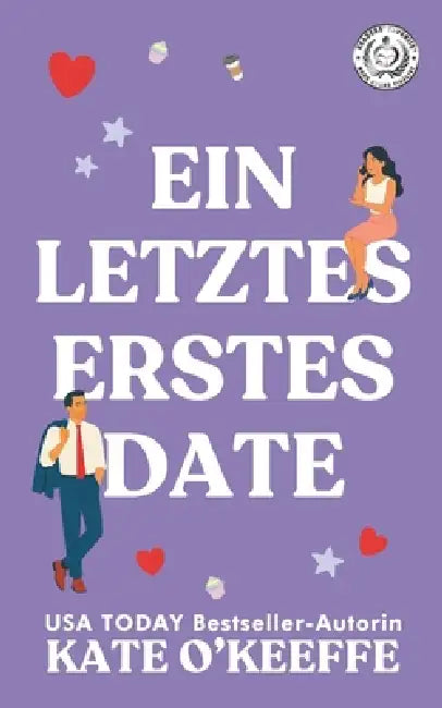 Ein Letztes Erstes Date: Eine süße Feinde-zu-Liebenden Romantikkomödie by Kate O'Keeffe