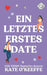 Ein Letztes Erstes Date: Eine süße Feinde-zu-Liebenden Romantikkomödie by Kate O'Keeffe