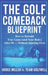The Golf Comeback Blueprint: How to Rebuild Your Game (and Your Body) After 50 - Without Starting Over by Bruce Miller, Team Golfwell