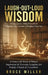 Laugh-Out-Loud Wisdom -- Funny Quotes, Witty Proverbs & Hilarious Life Lessons to Brighten Your Day: A Funny Gift Book of Humor, Inspiration & Everyda by Bruce Miller