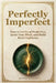 Perfectly Imperfect: How to Let Go of Perfection, Quiet Your Mind, and Build Real Confidence by Bruce Miller