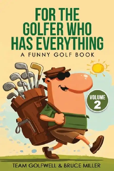 For the Golfer Who Has Everything Volume 2: A Funny Golf Book by Team Golfwell, Bruce Miller
