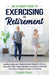 The Ultimate Guide to Exercising in Retirement by Romek Hanys