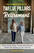 The Ultimate Guide to the Twelve Pillars of Retirement: Build Healthy Habits, Create Daily Routines, Rediscover Purpose in Your Third Act by Romek Hanys