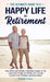 The Ultimate Guide to a Happy Life in Retirement: Stay Active and Healthy in the Best Chapter of Life Learn New Things and Revisit Old Hobbies Explore by Romek Hanys